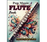 Pop Music Flute Book: A Collection Of 50 Pop Song Easy For Flute Solo
