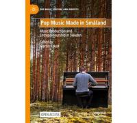 Pop Music Made in Småland: Music Production and Entrepreneurship in Sweden (Pop Music, Culture and Identity)