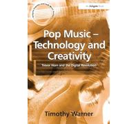 Pop Music - Technology and Creativity: Trevor Horn and the Digital Revolution (Ashgate Popular and Folk Music Series)