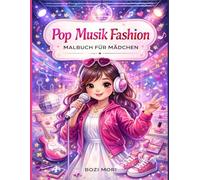 Pop Musik Fashion Malbuch für Mädchen: Stylische musik-inspirierte Ausmalbilder mit süßen Chibi-Performerinnen, Trend-Outfits & Konzert-Vibes