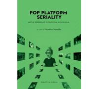 Pop platform seriality. Nuove esperienze di fruizione audiovisiva (Galassia Gutenberg)