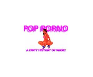 POP PORNO A DIRTY HISTORY OF MUSIC UNA SPORVA STORIA DELLA MUSICA: Dal Dirty Blues al Porno Rap VOL. 2