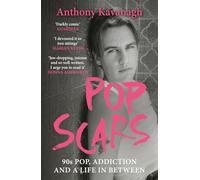 Pop Scars: '90s Pop, Addiction and a Life In Between - ***** 'Unflinching and unmissable', HEAT