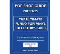 Pop Shop Guide Presents: The Ultimate Funko Pop! Vinyl Collector’s Guide - Master Edition 2026: Complete Checklists Sorted by Pop! Series (Pop Shop Guide: The Ultimate Funko Pop! Collector’s Guide)