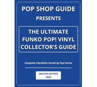 Pop Shop Guide Presents: The Ultimate Funko Pop! Vinyl Collector’s Guide - Master Edition 2026: Complete Checklists Sorted by Pop! Series (Pop Shop Guide: The Ultimate Funko Pop! Collector’s Guide)