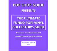 Pop Shop Guide Presents: The Ultimate Funko Pop! Vinyl Collector’s Guide - Pop! Games Franchise Edition 2025: Complete Checklists Sorted by Franchise ... The Ultimate Funko Pop! Collector’s Guide)