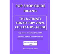 Pop Shop Guide Presents: The Ultimate Funko Pop! Vinyl Collector’s Guide - Pop! Games Franchise Edition 2025: Complete Checklists Sorted by Franchise ... The Ultimate Funko Pop! Collector’s Guide)