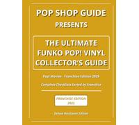 Pop Shop Guide Presents: The Ultimate Funko Pop! Vinyl Collector’s Guide - Pop! Movies Franchise Edition 2025: Complete Checklists Sorted by Franchise ... The Ultimate Funko Pop! Collector’s Guide)