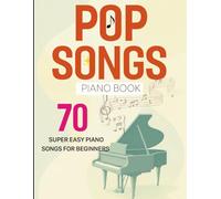 Pop Songs Piano Book: 70 Super Easy Piano Songs for Beginners