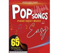 Pop Songs Piano Sheet Music Easy: Selection of 65 Simple Songs for Anyone ( Super Easy Piano)
