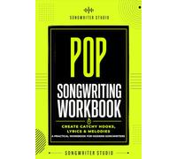 POP Songwriting Workbook: Create Catchy Hooks, Memorable Lyrics & Modern Pop Melodies