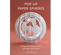 Pop-Up Paper Spheres: 23 Beautiful Projects to Make with Paper and Scissors: 1 (Wonderful Paper Spheres, 1)