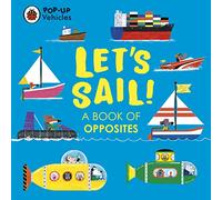 Pop-Up Vehicles: Let’s Sail!: A Book of Opposites (Little Pop-Ups)