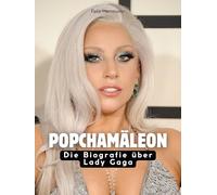 Popchamäleon: Die Biografie über Lady Gaga. Komplett in Farbe