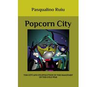 POPCORN CITY: THE CITY AND ITS EVOLUTION IN THE IMAGINARY OF THE COLD WAR