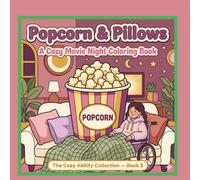 Popcorn & Pillows: A Cozy Movie Night Coloring Book: Bold & Easy Coloring Pages for Cozy Girls Who Deserve the Soft Life - The Cozy Ability Collection, Book 3