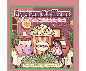 Popcorn & Pillows: A Cozy Movie Night Coloring Book: Bold & Easy Coloring Pages for Cozy Girls Who Deserve the Soft Life - The Cozy Ability Collection, Book 3