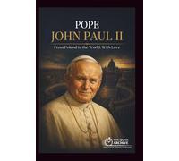 POPE JOHN PAUL II: From Poland to the World, With Love (The European Archives)
