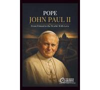 POPE JOHN PAUL II: From Poland to the World, With Love (The European Archives)
