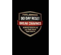 POPE JOHNSON 90 DAY RESET.: BREAK CRAVINGS, REBUILD DISCIPLINE, AND TAKE BACK YOUR HEALTH.