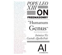 Pope Leo XIII On Freemasonry: Humanum Genus Plus Two Encyclicals: Inimica Vis and Custodi di Quella Fede