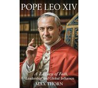 Pope Leo XIV: A Legacy of Faith, Leadership, and Global Influence
