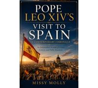 Pope Leo XIV’s Visit to Spain: A Contemporary Chronicle: An Independent Account of Events, Context, and Public Reactions (Papal Chronicles)