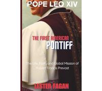 Pope Leo XIV: The First American Pontiff - The Life, Faith, and Global Mission of Robert Francis Prevost