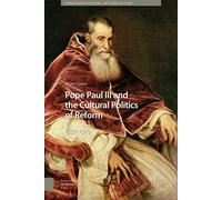 Pope Paul III and the Cultural Politics of Reform: 1534-1549 (Renaissance History, Art and Culture)
