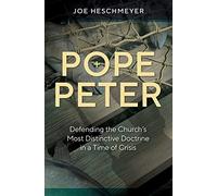 Pope Peter: Defending the Chur: Defending the Church's Most Distinctive Doctrine in a Time of Crisis