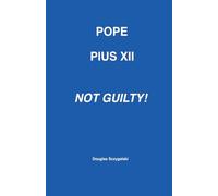 Pope Pius XII: Not Guilty!