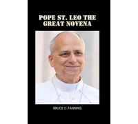Pope St. Leo the Great Novena.: A Deeply Moving Nine-day Devotion Honoring the Patron Saint of Courageous Leadership and Unshakable Faith.