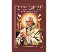 POPE ST. SYLVESTER I NOVENA FOR WISDOM: Nine Days Of Prayers for Families and Protection: 5 (Filipino Novena Prayer Books)