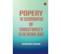 Popery: The Accommodation of Christianity to the Natural Heart
