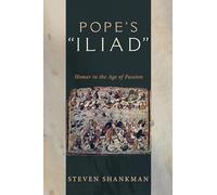 Pope's "Iliad": Homer in the Age of Passion