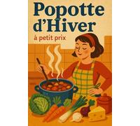 Popotte d'hiver à petit prix: Recettes économiques, faciles et savoureuses pour toute la famille