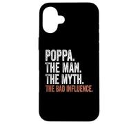 Poppa The Man The Myth The Bad Influence Father's Day Poppa Carcasa para iPhone 16 Plus