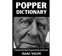 POPPER DICTIONARY. A Study of His Most Frequent Words and Phrases: The Essential Terms of Karl Popper's Philosophy of Science and Political Thought (DICTIONARIES OF PHILOSOPHY AND GREAT THINKERS)