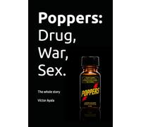 Poppers : Drug, War, Sex.: The whole story.