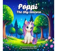 Poppi the Shy Unicorn: Helping Kids Overcome Shyness and Find Courage to Make Friends: A Sweet and Encouraging Story That Helps Kids Face Their Fears and Find Friendship Through Kindness