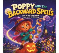 Poppy and the Backward Spells: One Witch, One Party, and Lots of Trouble