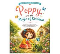 Poppy And The Magic of Kindness: A heartwarming story about friendship, kindness, and little acts that make a big difference