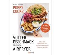 Poppy Cooks: Voller Geschmack aus dem Airfryer: Über 100 innovative und stressfreie Rezepte für jeden Anlass - Sunday Times-Bestseller vom TikTok Star "Poppy Cooks"
