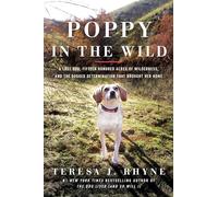 Poppy in the Wild: A Lost Dog, Fifteen Hundred Acres of Wilderness, and the Dogged Determination that Brought Her Home
