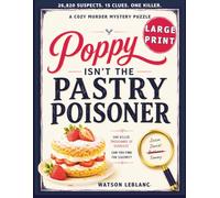 Poppy Isn't The Pastry Poisoner: Large Print/A Cozy Murder Mystery Puzzle/Find The Killer/26,820 Suspects. 15 Clues. One Culprit.