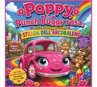 Poppy, la Punch Buggy rosa, e il salvataggio sulla Strada dell'Arcobaleno: Un'avventura vivace su coraggio, amicizia, lavoro di squadra e sulla ... 8,5 x 8,5 (Children's Storybooks in Italian)
