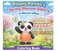 Poppy Panda’s Spring Blossom Bakery in Blossom Village: A Cute and Cozy Coloring Book for Kids Ages 3-8 (Poppy Panda Coloring Adventures)