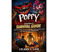 Poppy Playtime Chapter 5: Survival Guide: Mastering the Most Terrifying Challenges, Uncovering Hidden Secrets, and Escaping the Factory’s Darkest Corners