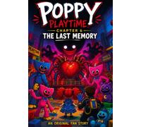 POPPY PLAYTIME Chapter 6: The Last Memory: An Original Fan Story