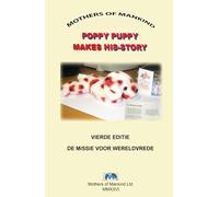 POPPY PUPPY MAAKT ZIJN VERHAAL: EEN VERHAAL OVER HERDENKING, VREDE EN WERELDBURGERSCHAP VOOR KINDEREN OVERAL TER WERELD (POPPY PUPPY MAKES HIS-STORY)